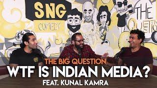 SnG WTF is Indian Media? feat. Kunal Kamra  Big Question S2 Ep32