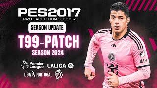 PES 2017  Download & Install T99 Patch New Season 2024 - All Updates 