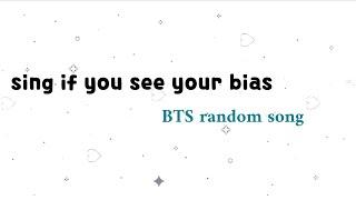 Sing if you see your bias  BTS random song