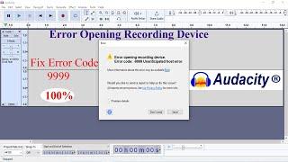 Fix Error Opening Recording Device On Audacity  How to Fix Error Code 9999  Error Fixing in Auda