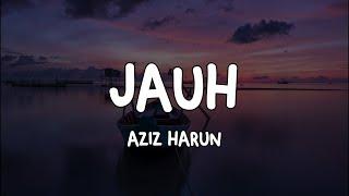 AZIZ HARUN - JAUH LIRIK