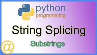 Python - String Splicing and Substrings Tutorial with Examples