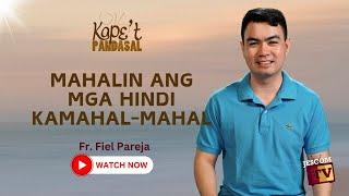 MAHALIN ANG MGA HINDI KAMAHAL-MAHAL  Kapet Pandasal kasama si Fr Fiel Pareja