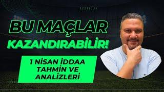 1 Nisan 2023 İddaa Tahminleri  BU MAÇLAR KAZANDIRABİLİR  iddaabilirTV