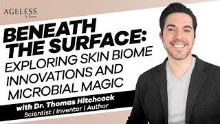 Beneath the Surface Exploring Skin Biome Innovations and Microbial Magic with Dr Thomas Hitchcock