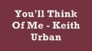 Youll Think Of Me - Keith Urban Lyrics