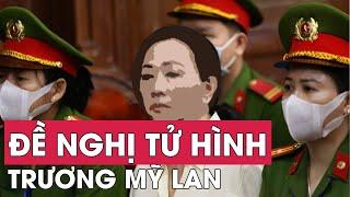 Viện Kiểm sát đề nghị mức án tử hình với Trương Mỹ Lan  VTV24