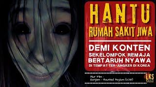 HANTU RSJ BIKIN KONTEN DI TEMPAT TER-HOROR SE-KOREA SELATAN - Alur Cerita Film  Gonjiam 18