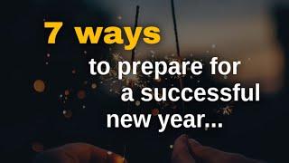 7 ways to prepare for a successful new year...