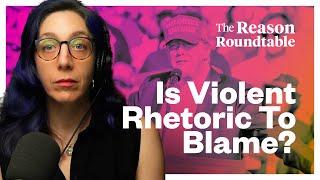 Is violent rhetoric to blame for the Trump assassination attempt?  Reason Roundtable  July 15 2024