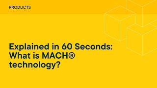 Explained in 60 seconds What is MACH® technology?