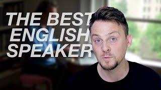 Who is the BEST English speaker? and what can we learn from them?