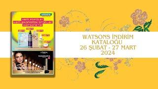 WATSONS İNDİRİM KATALOĞU  26 ŞUBAT -  27 MART 2024 