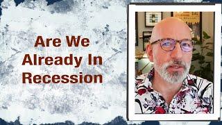 Are We Already In Recession?