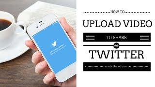 Ways To Share Or Upload Your Video On Twitter