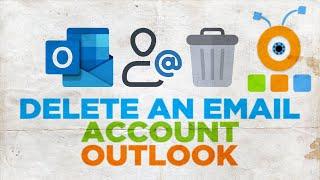 How to Delete an Email Account in Outlook 2021