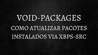 Atualizando pacotes instalados via VOID-PACKAGES xbps-src