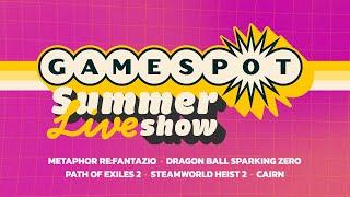 GameSpot Summer Live Show Day One  Dragon Ball Sparking ZERO Metaphor ReFantazio Path of Exile 2