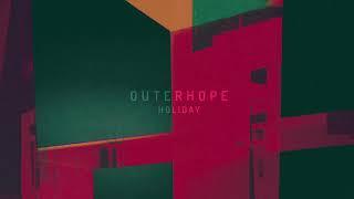 Outerhope  Holiday Official Audio