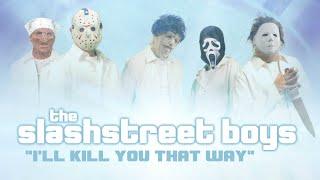 SLASHSTREET BOYS - “ILL KILL YOU THAT WAY OFFICIAL BACKSTREET BOYS PARODY