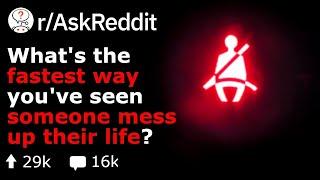 Whats The Quickest Way Youve Seen Someone Mess Up Their Life Reddit Stories rAskReddit