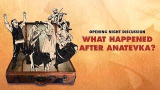Opening Night Discussion What Happened After Anatevka?