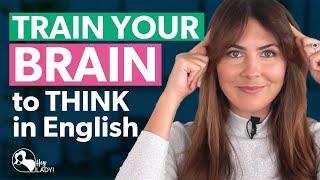 TRAIN YOUR BRAIN to Think in English  4 Ways to Practise