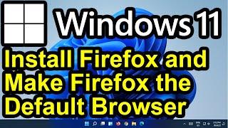 ️ Windows 11 - Install Mozilla Firefox Browser and Make it the Default Browser for Windows 11