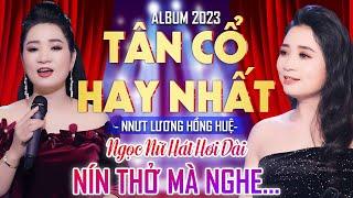 Album Tân Cổ Hay Nhất Của NNƯT Lương Hồng Huệ ️Ngọc Nữ Hát Hơi Dài Cao Vút Cực Ngọt Nín Thở Mà Nghe