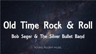 Bob Seger & The Silver Bullet Band - Old Time Rock & Roll Lyrics