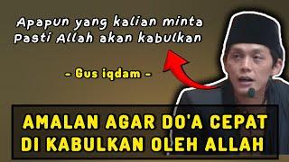 AMALAN SUPAYA DOA CEPAT DI KABULKAN -GUS IQDAM -