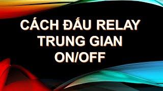 CÁCH ĐẤU RELAY TRUNG GIAN VỚI BỘ NÚT NHẤN NHẢ ON OFF -   AI CŨNG NÊN BIẾT