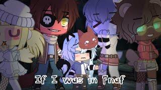 If I was in Fnaf  Gcmm