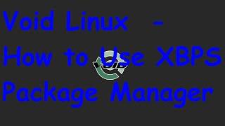 Void Linux - How To Use XBPS Package Manager