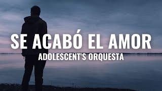 Adolescents Orquesta - Se Acabó el Amor Letra Oficial