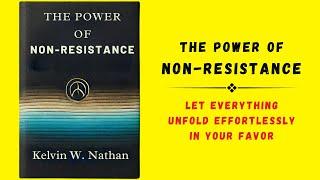 The Power Of Non-resistance Let Everything Unfold Effortlessly In Your Favor Audiobook