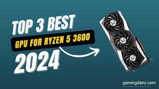 Best GPU for Ryzen 5 3600