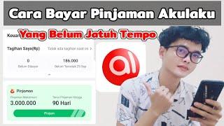 Cara Bayar Pinjaman Akulaku Yang Belum Jatuh Tempo - Melunasi Akulaku Sebelum Waktunya