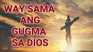 Way sama ang gugma sa Dios  with lyrics