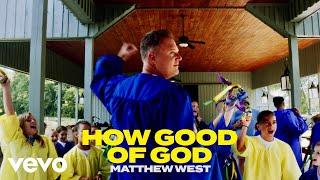 Matthew West - How Good of God Official Music Video