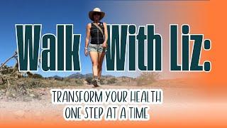 Walking With Liz Transform Your Health One Step at a Time  New Series Kickoff