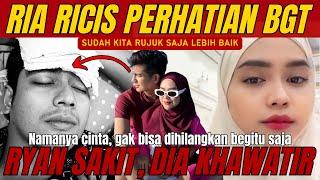 Khawatir. Teuku ryan sakit ria ricis tunjukkan perhatiannya lagi. Masih ada rasa cinta.