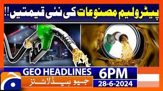 New Prices of Petroleum Products  Geo News at 6 PM Headlines  28th June 2024 #headline