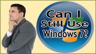 Can I Still Use Windows 7? What Happens If I Still Use Windows 7?