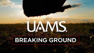 UAMS - Breaking Ground