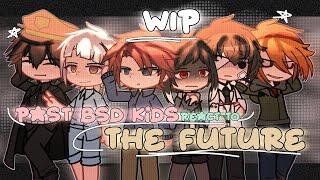 PAST BSD KIDS react to THE FUTURE  INTRODUCTION  WIP  BSD REACTS