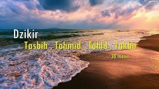 Dzikir Tasbih  Tahmid  Tahlil  Takbir merdu  Full 30 Menit