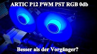 Artic P12 PWM PST RGB 0db - Besser als der Vorgänger?