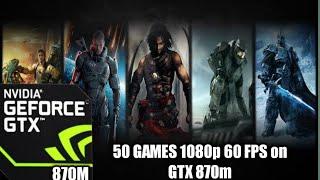 50 GAMES 1080p 60 FPS on GTX 870M