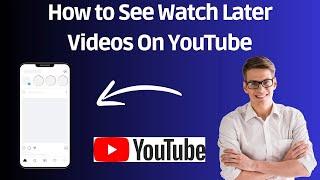 How to See Watch Later Videos On YouTube 2024